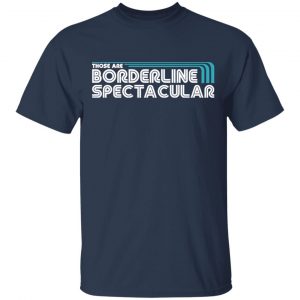 Those Are Borderline Spectacular Shirt, Hoodie, Tank 16