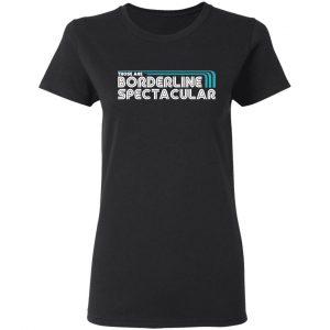 Those Are Borderline Spectacular Shirt, Hoodie, Tank 18