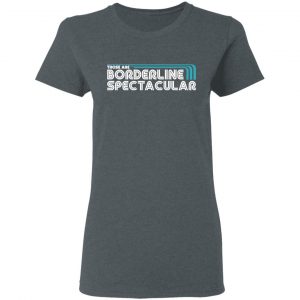 Those Are Borderline Spectacular Shirt, Hoodie, Tank 19