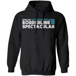 Those Are Borderline Spectacular Shirt, Hoodie, Tank 22