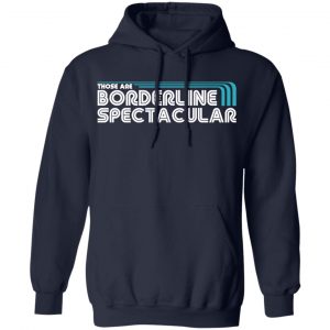 Those Are Borderline Spectacular Shirt, Hoodie, Tank 23