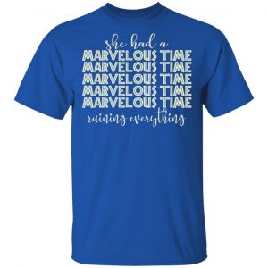 She Had A Marvelous Time Shirt, Hoodie, Tank 17
