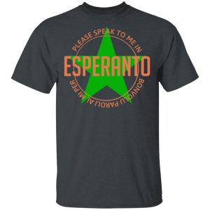 Please Speak To Me In Esperanto Bonvolu Paroli al Mi Per Esperanto Shirt, Hoodie, Tank 15