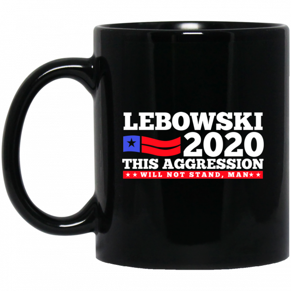 Lebowski 2020 This Aggression Will Not Stand Man Mug 3