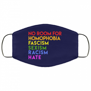 No Room For Homophobia Fascism Sexism Racism Hate LGBT Face Mask 39