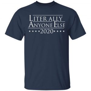 Literally Anyone Else 2020 Shirt, Hoodie, Tank 16
