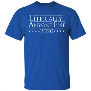 Literally Anyone Else 2020 Shirt, Hoodie, Tank 17