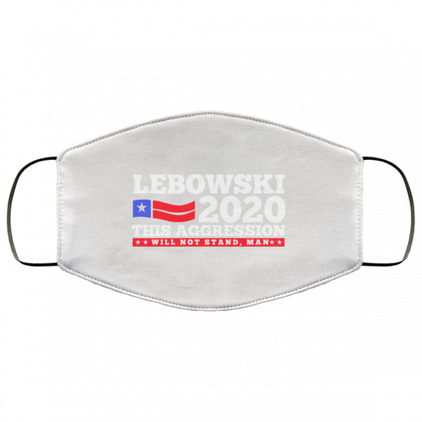 Lebowski 2020 This Aggression Will Not Stand Man Face Mask 3