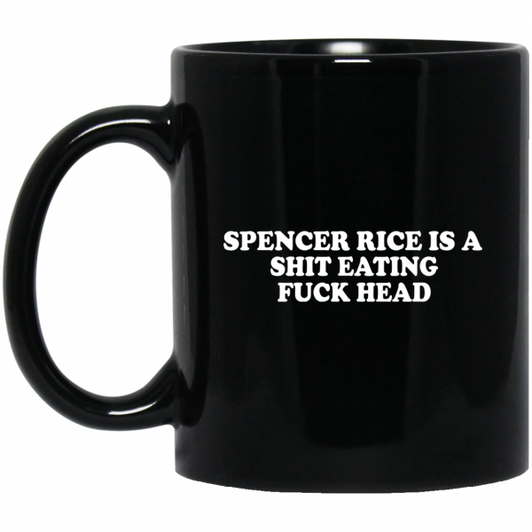 Spencer Rice Is A Shit Eating Fuck Head Mug 3