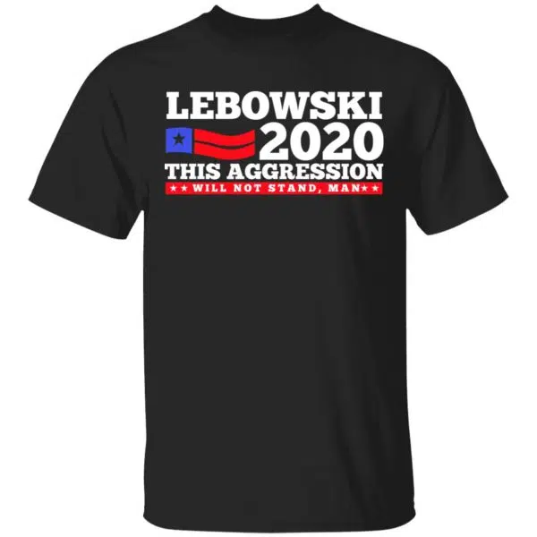 Lebowski 2020 This Aggression Will Not Stand Man Shirt, Hoodie, Tank 3