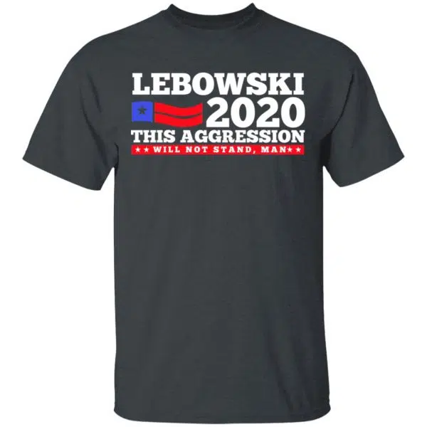 Lebowski 2020 This Aggression Will Not Stand Man Shirt, Hoodie, Tank 4