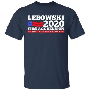 Lebowski 2020 This Aggression Will Not Stand Man Shirt, Hoodie, Tank 16