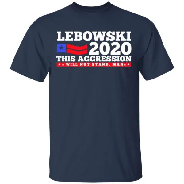 Lebowski 2020 This Aggression Will Not Stand Man Shirt, Hoodie, Tank 5