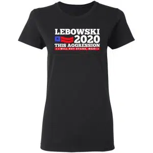 Lebowski 2020 This Aggression Will Not Stand Man Shirt, Hoodie, Tank 18