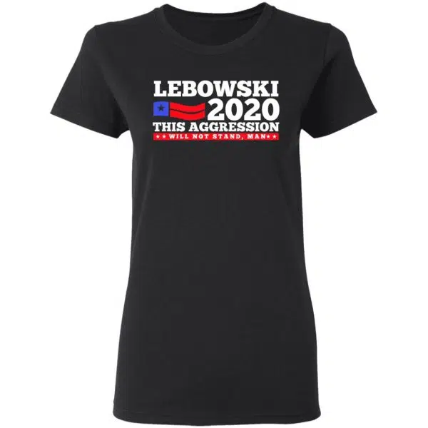 Lebowski 2020 This Aggression Will Not Stand Man Shirt, Hoodie, Tank 7
