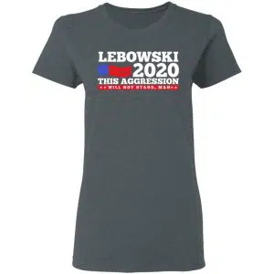 Lebowski 2020 This Aggression Will Not Stand Man Shirt, Hoodie, Tank 19