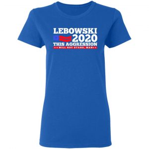 Lebowski 2020 This Aggression Will Not Stand Man Shirt, Hoodie, Tank 21