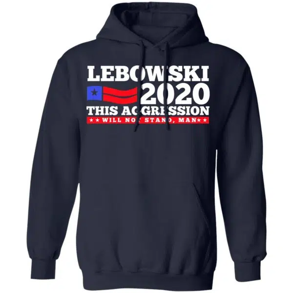 Lebowski 2020 This Aggression Will Not Stand Man Shirt, Hoodie, Tank 12