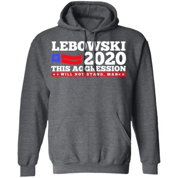 Lebowski 2020 This Aggression Will Not Stand Man Shirt, Hoodie, Tank 13