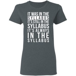 It Was In The Syllabus It's Still In The Syllabus It's Always In The Syllabus Shirt, Hoodie, Tank 19