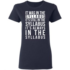 It Was In The Syllabus It's Still In The Syllabus It's Always In The Syllabus Shirt, Hoodie, Tank 20