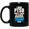 I Have PTSD Pretty Tired Of Stupid Democrats Donald Trump 2020 Mug 2