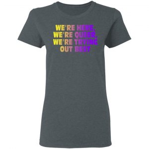 We're Here We're Queer We're Trying Out Best Shirt, Hoodie, Tank 19