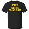 Sorry For The Grand Slam Shirt, Hoodie, Tank 2