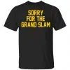 Sorry For The Grand Slam Shirt, Hoodie, Tank 2