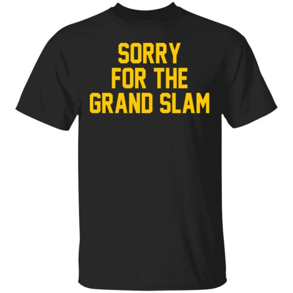 Sorry For The Grand Slam Shirt, Hoodie, Tank 3
