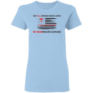 Not All Heroes Wear Capes My Mom Wears Scrubs Shirt, Hoodie, Tank 17 Not All Heroes Wear Capes My Mom Wears Scrubs Shirt, Hoodie, Tank 17