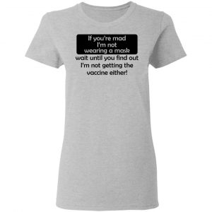 If You're Mad I'm Not Wearing A Mask I'm Not Getting The Vaccine Either Shirt, Hoodie, Tank 19