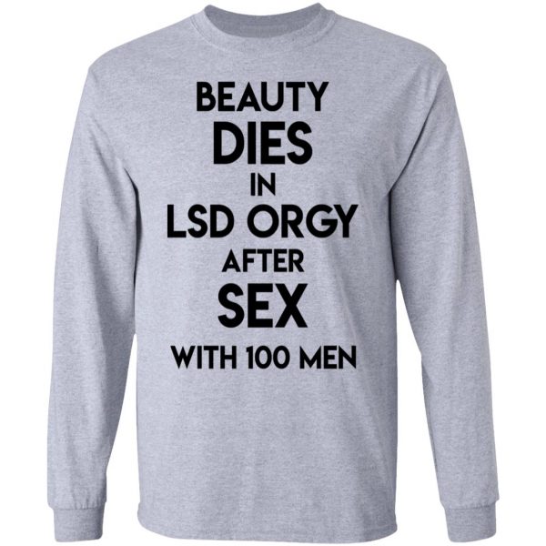 Beauty Dies In Lsd Orgy After Sex With 100 Men Shirt, Hoodie, Tank Apparel 9