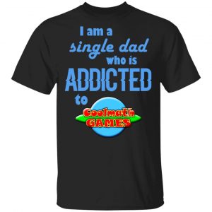I Am Single Dad Who Is Addicted To Coolmath Games Shirt, Hoodie, Tank Apparel
