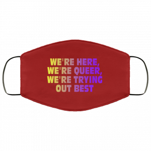 We're Here We're Queer We're Trying Out Best Face Mask 31 We're Here We're Queer We're Trying Out Best Face Mask 31