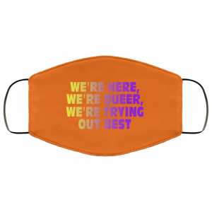 We're Here We're Queer We're Trying Out Best Face Mask 32 We're Here We're Queer We're Trying Out Best Face Mask 32