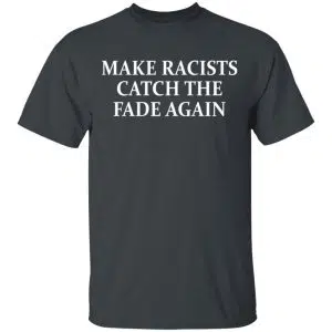 Make Racists Catch The Fade Again Shirt, Hoodie, Tank 15