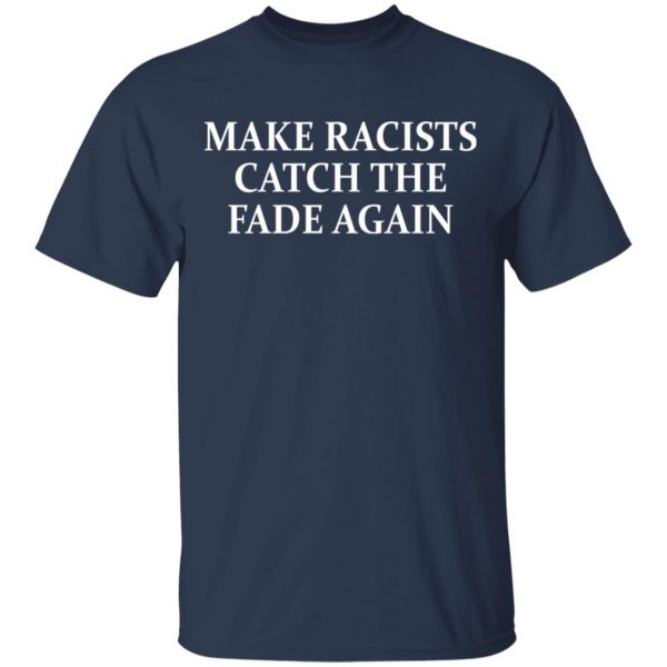 Make Racists Catch The Fade Again Shirt, Hoodie, Tank Apparel 5