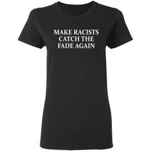 Make Racists Catch The Fade Again Shirt, Hoodie, Tank 18