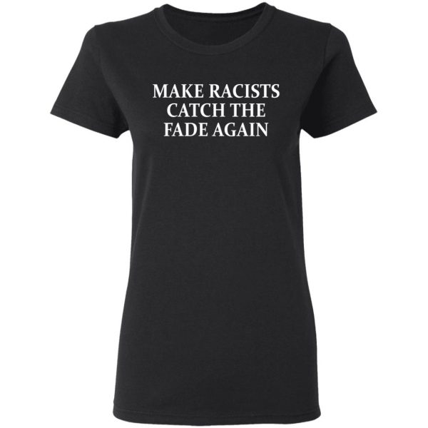 Make Racists Catch The Fade Again Shirt, Hoodie, Tank Apparel 7