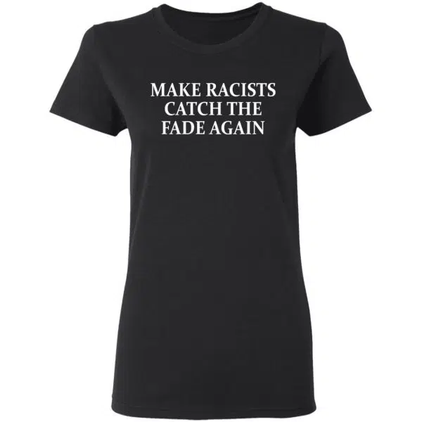 Make Racists Catch The Fade Again Shirt, Hoodie, Tank 7