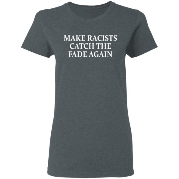 Make Racists Catch The Fade Again Shirt, Hoodie, Tank Apparel 8