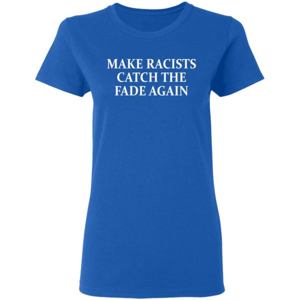 Make Racists Catch The Fade Again Shirt, Hoodie, Tank Apparel 10