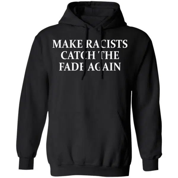Make Racists Catch The Fade Again Shirt, Hoodie, Tank 11