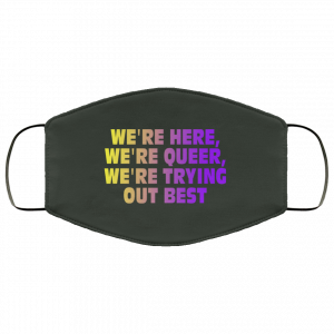 We're Here We're Queer We're Trying Out Best Face Mask 34 We're Here We're Queer We're Trying Out Best Face Mask 34