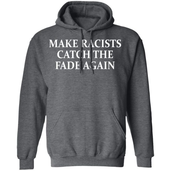 Make Racists Catch The Fade Again Shirt, Hoodie, Tank Apparel 13