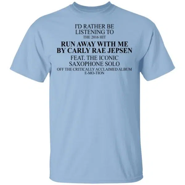 I'd Rather Be Listening To The 2016 Hit Run Away With Me By Carly Rae Jepsen Shirt, Hoodie, Tank 3