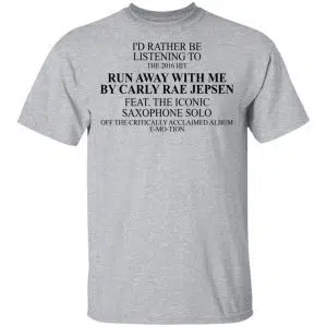 I'd Rather Be Listening To The 2016 Hit Run Away With Me By Carly Rae Jepsen Shirt, Hoodie, Tank 16