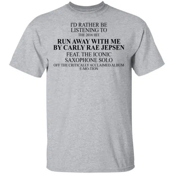I'd Rather Be Listening To The 2016 Hit Run Away With Me By Carly Rae Jepsen Shirt, Hoodie, Tank 5