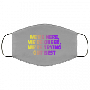 We're Here We're Queer We're Trying Out Best Face Mask 36 We're Here We're Queer We're Trying Out Best Face Mask 36